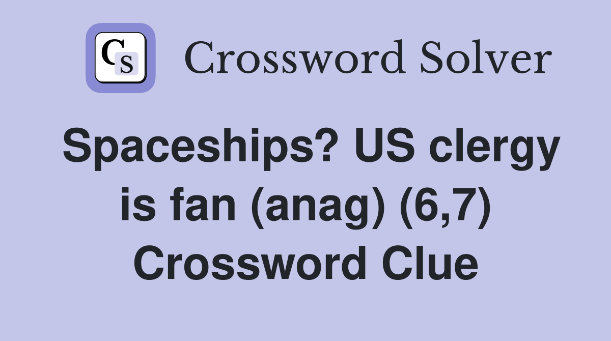 Spaceships? US clergy is fan (anag) (6,7) Crossword Clue Answers